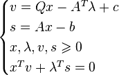 \begin{cases} 
v = Q x - A^T {\lambda} + c \\ 
s = A x - b \\ 
x, {\lambda}, v, s \geqslant 0 \\ 
x^{T} v+ {\lambda}^T s = 0
\end{cases}