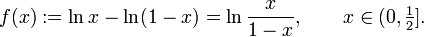 f(x):= \ln x-\ln(1-x) = \ln\frac x{1-x},\qquad x\in(0,\tfrac12].