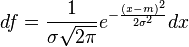  df = \frac{1}{\sigma\sqrt{2\pi}}e^{-\frac{(x-m)^2}{2\sigma^2}}dx 