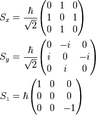 \begin{align}
  S_x &= \frac{\hbar}{\sqrt{2}}
    \begin{pmatrix}
      0 &1 &0\\
      1 &0 &1\\
      0 &1 &0
    \end{pmatrix} \, \\
  S_y &= \frac{\hbar}{\sqrt{2}}
    \begin{pmatrix}
      0 &-i &0\\
      i &0  &-i\\
      0 &i  &0
    \end{pmatrix} \, \\
  S_z &= \hbar
    \begin{pmatrix}
      1 &0 &0\\
      0 &0 &0\\
      0 &0 &-1
   \end{pmatrix} \, \end{align}