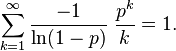 \sum_{k=1}^{\infty} \frac{-1}{\ln(1-p)} \; \frac{p^k}{k} = 1. 