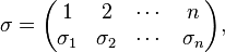  \sigma = \begin{pmatrix} 
1 & 2 & \cdots & n \\
\sigma_1 & \sigma_2 & \cdots & \sigma_n
  \end{pmatrix},