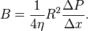  B =  \frac{1}{4 \eta} R^2 \frac{\Delta P}{\Delta x}. 