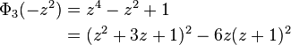 
\begin{align}
\Phi_3(-z^2) 
&=z^4-z^2+1 \\
&= (z^2+3z+1)^2 - 6z(z+1)^2
\end{align}
