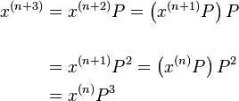 \begin{align}
x^{(n+3)} &= x^{(n+2)} P = \left(x^{(n+1)} P\right) P \\\\
   &= x^{(n+1)} P^2 = \left( x^{(n)} P \right) P^2\\
   &= x^{(n)} P^3 \\
\end{align}