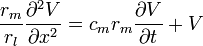 \frac{r_m}{r_l} \frac{\partial ^2 V}{\partial x^2}=c_m r_m \frac{\partial V}{\partial t}+ V