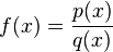 f(x) = \frac{p(x)}{q(x)}