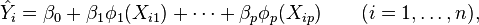 \hat{Y}_i = \beta_0 + \beta_1 \phi_1(X_{i1}) + \cdots + \beta_p \phi_p(X_{ip}) \qquad (i = 1, \ldots, n), 