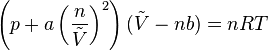 \left (p + a\left (\frac{n}{\tilde{V}}\right )^2\right ) (\tilde{V} - nb) = nRT