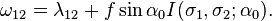 
\omega_{12} = \lambda_{12} + f\sin\alpha_0 I(\sigma_1, \sigma_2; \alpha_0).
