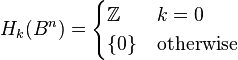 H_k(B^n) = \begin{cases} \mathbb Z & k=0 \\ \{0\} & \text{otherwise} \end{cases}