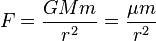 F =  \frac{G M m}{r^2} = \frac{\mu m}{r^2}