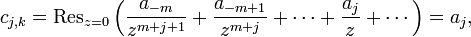 c_{j,k} = \operatorname{Res}_{z=0} \left(\frac{a_{-m}}{z^{m+j+1}} + \frac{a_{-m+1}}{z^{m+j}} + \cdots + \frac{a_j}{z} + \cdots\right) = a_j,