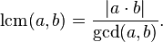 \operatorname{lcm}(a,b)=\frac{|a\cdot b|}{\operatorname{gcd}(a,b)}.