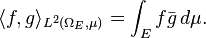 \langle f,g\rangle_{L^2(\Omega_E,\mu)} = \int_E f\bar{g}\,d\mu.