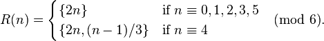  R(n) = \begin{cases} \{2n\} & \text{if } n\equiv 0,1,2,3,5 \\ \{2n,(n-1)/3\} & \text{if } n\equiv 4 \end{cases} \pmod{6}. 