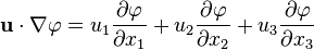  \mathbf{u}\cdot\nabla \varphi = u_1 \frac {\partial \varphi} {\partial x_1} + u_2 \frac {\partial \varphi} {\partial x_2} + u_3 \frac {\partial \varphi} {\partial x_3}