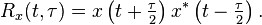  R_x (t ,\tau) =  x \left (t+ \tfrac{\tau}{2} \right )x^* \left(t- \tfrac{\tau}{2} \right).