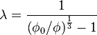 \lambda=\frac{1}{\left(\phi_0 / \phi\right)^{\frac{1}{3}} - 1}