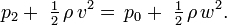  p_2 +\ \tfrac12\, \rho\, v^2 =\, p_0 +\ \tfrac12\, \rho\, w^2.