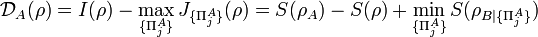 \mathcal D_A (\rho) = I (\rho) - \max_{\{\Pi_j^A\}} J_{\{\Pi_j^A\}} (\rho) = S (\rho_A) - S(\rho) + \min_{\{\Pi_j^A\}} S (\rho_{B | \{\Pi_j^A\}} ) 