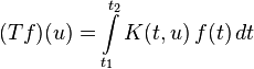  (Tf)(u) = \int \limits_{t_1}^{t_2} K(t, u)\, f(t)\, dt