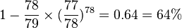 1 - \frac{78}{79} \times (\frac{77}{78})^{78} = 0.64 = 64%