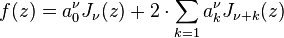 f(z)=a_0^\nu J_\nu (z)+ 2 \cdot \sum_{k=1} a_k^\nu J_{\nu+k}(z)\!