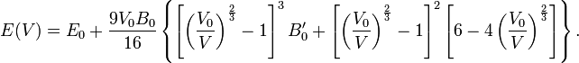 
E(V) = E_0 + \frac{9V_0B_0}{16}
\left\{
\left[\left(\frac{V_0}{V}\right)^\frac{2}{3}-1\right]^3B_0^\prime + 
\left[\left(\frac{V_0}{V}\right)^\frac{2}{3}-1\right]^2
\left[6-4\left(\frac{V_0}{V}\right)^\frac{2}{3}\right]\right\}.
