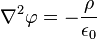  \nabla^2 \varphi =-\dfrac{\rho}{\epsilon_0}