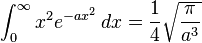 \int_0^\infty{x^2 e^{-a x^2}\,dx} = \frac{1}{4} \sqrt \frac {\pi} {a^3} 