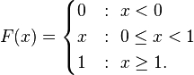 F(x) = \begin{cases}
0 &:\ x < 0\\
x &:\ 0 \le x < 1\\
1 &:\ x \ge 1.
\end{cases}