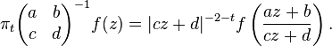 \pi_{t}\begin{pmatrix}a& b\\ c& d\end{pmatrix}^{-1}f(z)=|cz+d|^{-2-t} f\left({az+b\over cz+d}\right).