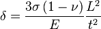 
\delta = \frac{3\sigma\left(1 - \nu \right)}{E} \frac{L^2}{t^2}
