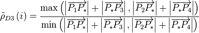 {\tilde\rho _{D3}}\left( i \right) = \frac
{{\max \left( {\left| {\overrightarrow {{P_1}{P_*}}} \right| + \left| {\overrightarrow {{P_*}{P_3}}} \right|,
\left| {\overrightarrow {{P_2}{P_*}}} \right| + \left| {\overrightarrow {{P_*}{P_4}}} \right|} \right)}}
{{\min \left( {\left| {\overrightarrow {{P_1}{P_*}}} \right| + \left| {\overrightarrow {{P_*}{P_3}}} \right|,
\left| {\overrightarrow {{P_2}{P_*}}} \right| + \left| {\overrightarrow {{P_*}{P_4}}} \right|} \right)}}