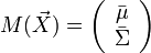 
M(\vec X) = \left( {\begin{array}{*{20}c}
   {\bar \mu }  \\
   {\bar \Sigma }  \\
\end{array}} \right)
