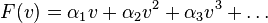 F(v) = \alpha_1 v + \alpha_2 v^2 + \alpha_3 v^3 + \ldots \,