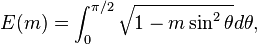 E(m)=\int_0^{\pi/2}{\sqrt{1-m \sin^2 \theta} } d\theta,