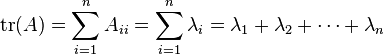 \operatorname{tr}(A) = \sum_{i=1}^n A_{i i} = \sum_{i=1}^n \lambda_i = \lambda_1+ \lambda_2 +\cdots+ \lambda_n