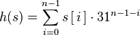 h(s)=\sum_{i=0}^{n-1}s\left[\,i\,\right] \cdot 31^{n-1-i}