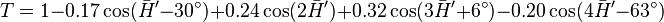 
  T = 1 - 0.17 \cos ( \bar{H}^\prime - 30^\circ )
        + 0.24 \cos (2\bar{H}^\prime)
        + 0.32 \cos (3\bar{H}^\prime + 6^\circ )
        - 0.20 \cos (4\bar{H}^\prime - 63^\circ)
