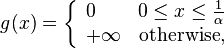 g(x)=\left\lbrace
\begin{array}{lr}
0 & 0\leq x\leq \frac{1}{\alpha} \\ 
+\infty & \text{otherwise}, 
\end{array} 
\right.
\,