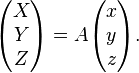 \begin{pmatrix}X\\Y\\ Z\end{pmatrix}=A\begin{pmatrix}x\\y\\z\end{pmatrix}.