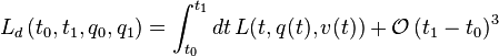 L_d\left( t_0, t_1, q_0, q_1 \right) = \int_{t_0}^{t_1} dt\, L(t,q(t),v(t)) + \mathcal{O}\left(t_1 - t_0\right)^3