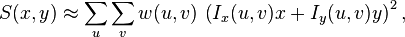 
S(x,y) \approx \sum_u \sum_v w(u,v) \, \left( I_x(u,v)x + I_y(u,v)y \right)^2,
