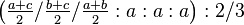 \left ( \tfrac{a+c}{2}/\tfrac{b+c}{2}/\tfrac{a+b}{2}:a:a:a\right ) :2/3