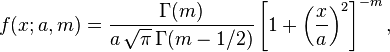 f(x; a, m) = \frac{\Gamma(m)}{a\,\sqrt{\pi}\,\Gamma(m-1/2)} \left[1+\left(\frac{x}{a}\right)^2 \right]^{-m}, \!