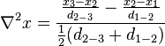 
\nabla ^2 x = \frac{ \frac{x_{3}-x_{2} }{d_{2-3}} - \frac{x_2 - x_1}{d_{1-2}}}
{\frac{1}{2}(d_{2-3}+d_{1-2})} 
