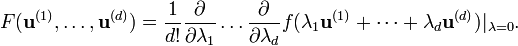 F({\bold u}^{(1)},\dots,{\bold u}^{(d)})=\frac{1}{d!}\frac{\partial}{\partial\lambda_1}\dots\frac{\partial}{\partial\lambda_d}f(\lambda_1{\bold u}^{(1)}+\dots+\lambda_d{\bold u}^{(d)})|_{\lambda=0}.