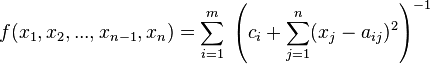 
f(x_1,x_2,...,x_{n-1},x_n) = \sum_{i = 1}^{m} \; \left( c_{i} + \sum\limits_{j = 1}^{n} (x_{j} - a_{ij})^2 \right)^{-1}
